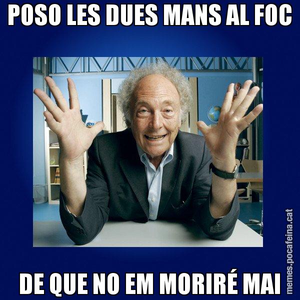 POSO LES DUES MANS AL FOC DE QUE NO EM MORIRÉ MAI - Eduard Punset