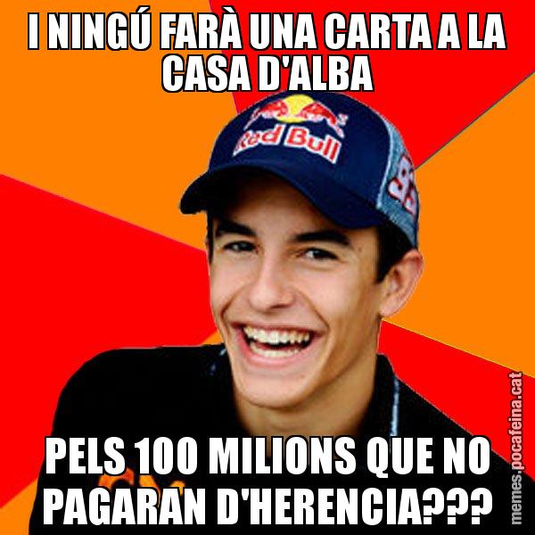 I NINGÚ FARÀ UNA CARTA A LA CASA D'ALBA PELS 100 MILIONS QUE NO PAGARAN D'HERENCIA??? - Marc Marquez