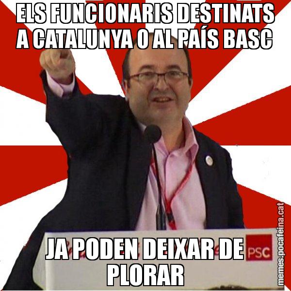 ELS FUNCIONARIS DESTINATS A CATALUNYA O AL PAÍS BASC JA PODEN DEIXAR DE PLORAR - Miquel Iceta