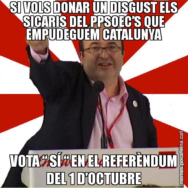 SI VOLS DONAR UN DISGUST ELS SICARIS DEL PPSOEC’S QUE EMPUDEGUEM CATALUNYA VOTA “ SÍ “ EN EL REFERÈNDUM DEL 1 D’OCTUBRE - Miquel Iceta