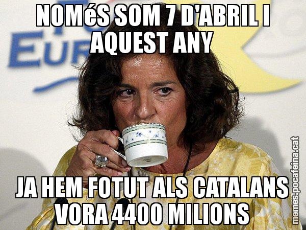 NOMéS SOM 7 D'ABRIL I AQUEST ANY JA HEM FOTUT ALS CATALANS VORA 4400 MILIONS - Ana Botella relaxing cup