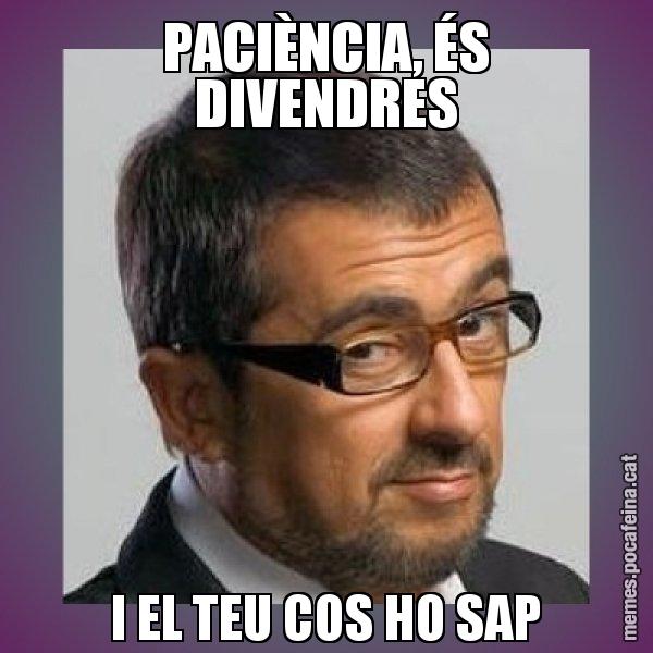 PACIÈNCIA, ÉS DIVENDRES I EL TEU COS HO SAP - Andreu Buenafuente
