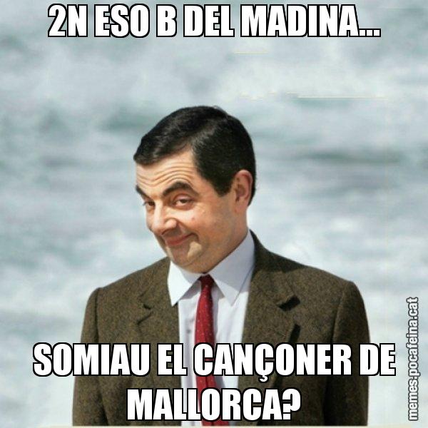 2N ESO B DEL MADINA... SOMIAU EL CANÇONER DE MALLORCA? - Mr. Bean