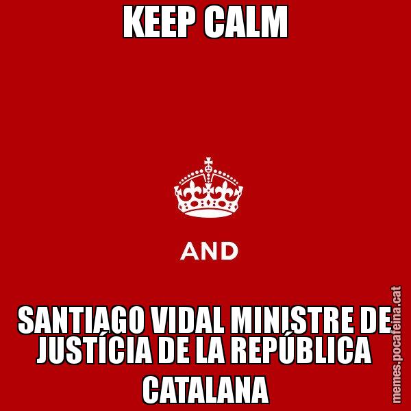 KEEP CALM SANTIAGO VIDAL MINISTRE DE JUSTÍCIA DE LA REPÚBLICA CATALANA - Keep