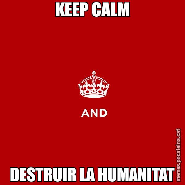 KEEP CALM DESTRUIR LA HUMANITAT - Keep