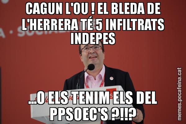 CAGUN L'OU ! EL BLEDA DE L'HERRERA TÉ 5 INFILTRATS INDEPES ...O ELS TENIM ELS DEL PPSOEC'S ?!!?
