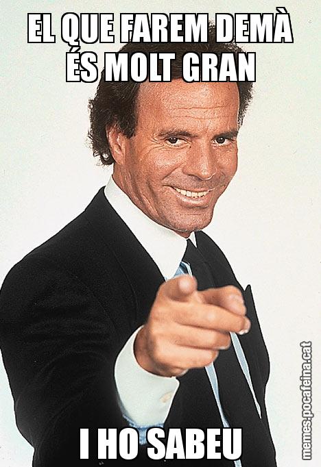EL QUE FAREM DEMÀ ÉS MOLT GRAN I HO SABEU