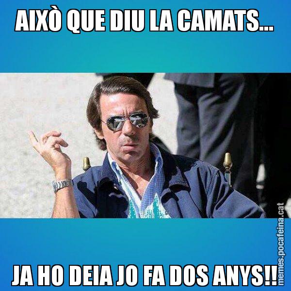 AIXÒ QUE DIU LA CAMATS... JA HO DEIA JO FA DOS ANYS!! - Aznar Lupas