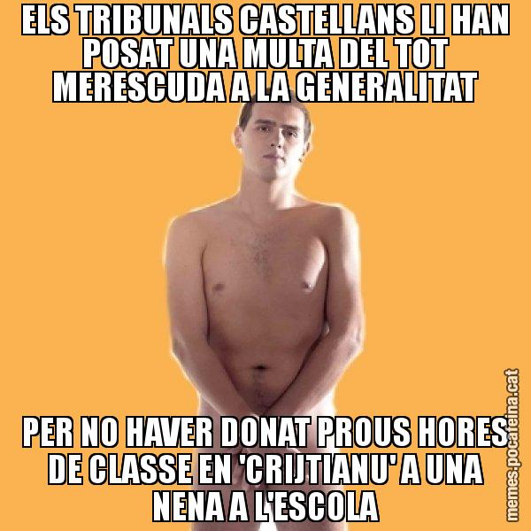 ELS TRIBUNALS CASTELLANS LI HAN POSAT UNA MULTA DEL TOT MERESCUDA A LA GENERALITAT PER NO HAVER DONAT PROUS HORES DE CLASSE EN 'CRIJTIANU' A UNA NENA A L'ESCOLA - Albert Rivera