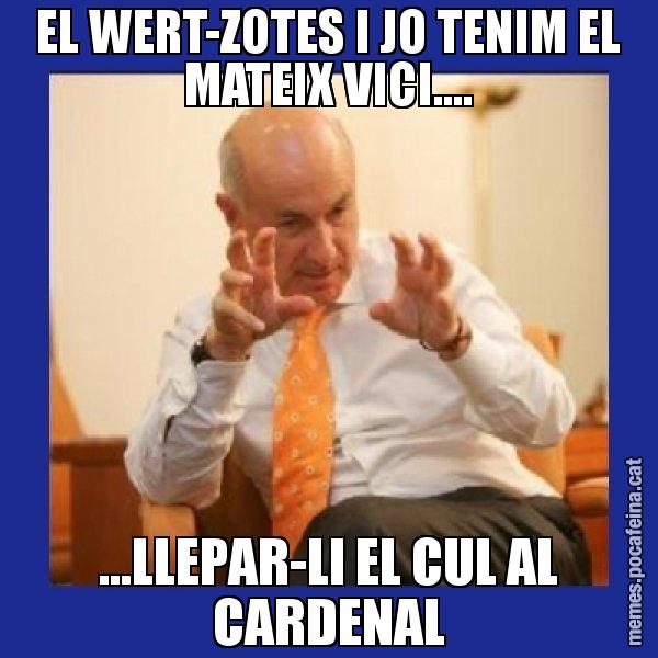 EL WERT-ZOTES I JO TENIM EL MATEIX VICI.... ...LLEPAR-LI EL CUL AL CARDENAL - Duran i Lleida