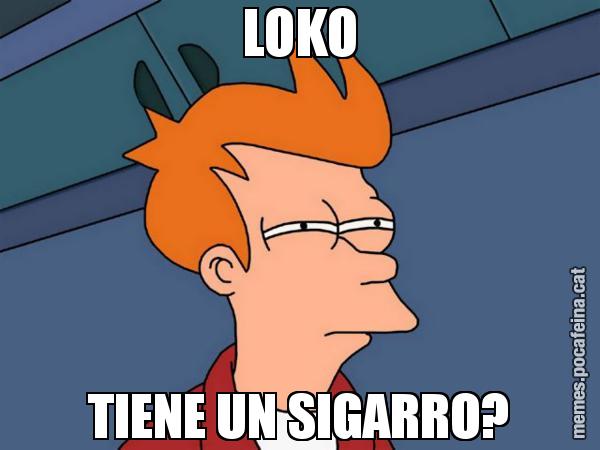 LOKO TIENE UN SIGARRO? - Futurama Fry