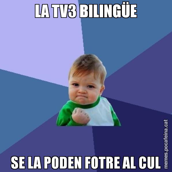 LA TV3 BILINGÜE SE LA PODEN FOTRE AL CUL - Success Kid