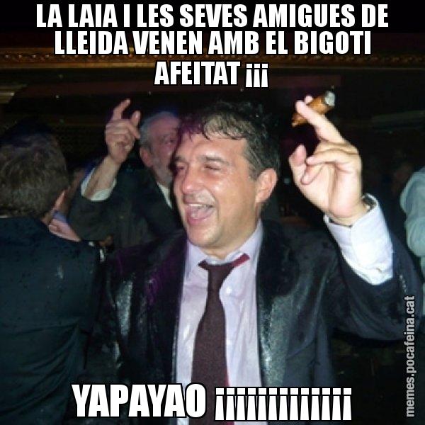 LA LAIA I LES SEVES AMIGUES DE LLEIDA VENEN AMB EL BIGOTI AFEITAT ¡¡¡ YAPAYAO ¡¡¡¡¡¡¡¡¡¡¡¡¡ - Laporta de Festa