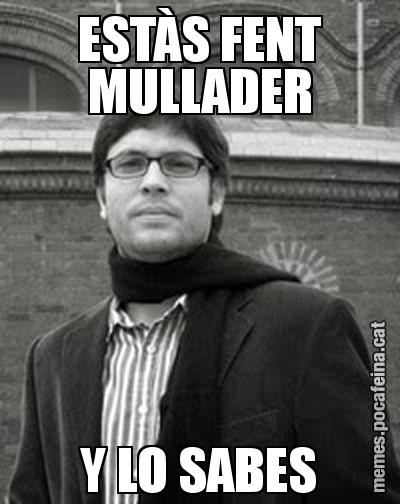 ESTÀS FENT MULLADER Y LO SABES