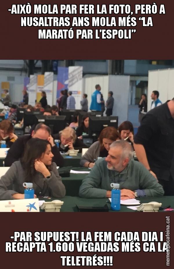 -AIXÒ MOLA PAR FER LA FOTO, PERÒ A NUSALTRAS ANS MOLA MÉS “LA MARATÓ PAR L’ESPOLI” -PAR SUPUEST! LA FEM CADA DIA I RECAPTA 1.600 VEGADAS MÉS CA LA TELETRÉS!!!
