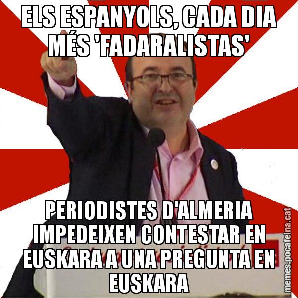 ELS ESPANYOLS, CADA DIA MÉS 'FADARALISTAS' PERIODISTES D'ALMERIA IMPEDEIXEN CONTESTAR EN EUSKARA A UNA PREGUNTA EN EUSKARA - Miquel Iceta