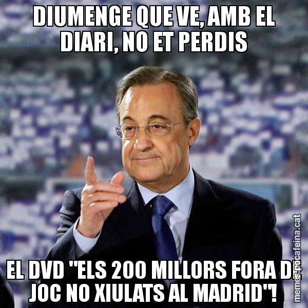 DIUMENGE QUE VE, AMB EL DIARI, NO ET PERDIS EL DVD "ELS 200 MILLORS FORA DE JOC NO XIULATS AL MADRID"! - Florentino