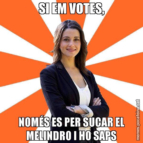 SI EM VOTES, NOMÉS ES PER SUCAR EL MELINDRO I HO SAPS - Inés Arrimadas - 27S