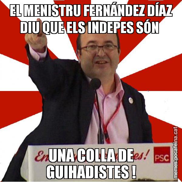 EL MENISTRU FERNÁNDEZ DÍAZ DIU QUE ELS INDEPES SÓN  UNA COLLA DE GUIHADISTES ! - Miquel Iceta