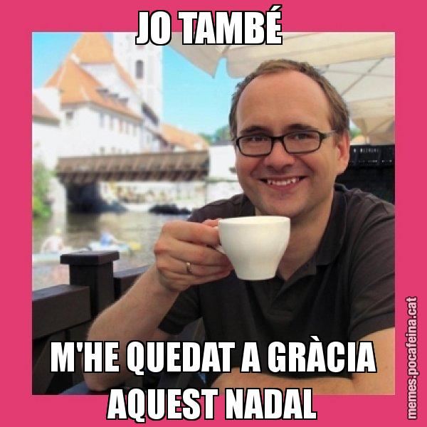 JO TAMBÉ  M'HE QUEDAT A GRÀCIA AQUEST NADAL - Puto Gilipolles