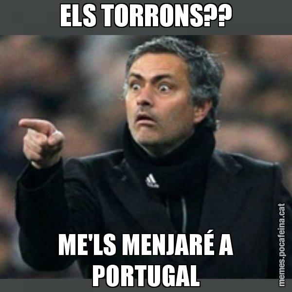 ELS TORRONS?? ME'LS MENJARÉ A PORTUGAL - Mourinho