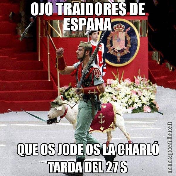 OJO TRAIDORES DE ESPANA QUE OS JODE OS LA CHARLÓ TARDA DEL 27 S - La cabra de la legió