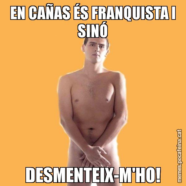 EN CAÑAS ÉS FRANQUISTA I SINÓ DESMENTEIX-M'HO! - Albert Rivera