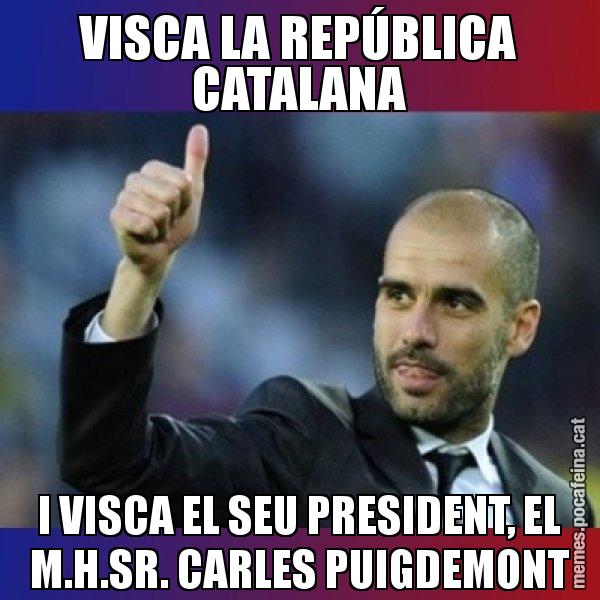 VISCA LA REPÚBLICA CATALANA I VISCA EL SEU PRESIDENT, EL M.H.SR. CARLES PUIGDEMONT - Pep Guardiola