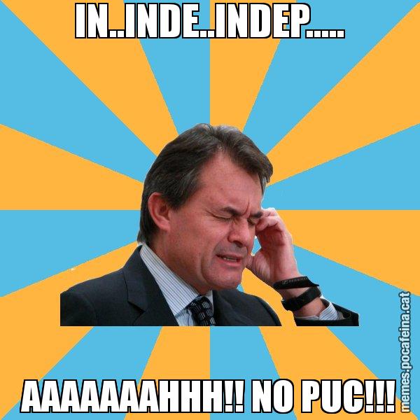 IN..INDE..INDEP..... AAAAAAAHHH!! NO PUC!!! - Artur Mas Turbat