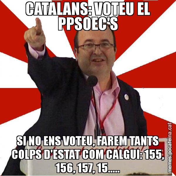 CATALANS: VOTEU EL PPSOEC'S SI NO ENS VOTEU, FAREM TANTS COLPS D'ESTAT COM CALGUI: 155, 156, 157, 15..... - Miquel Iceta