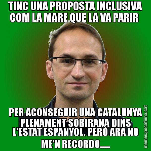 TINC UNA PROPOSTA INCLUSIVA COM LA MARE QUE LA VA PARIR  PER ACONSEGUIR UNA CATALUNYA PLENAMENT SOBIRANA DINS L'ESTAT ESPANYOL. PERÒ ARA NO ME'N RECORDO..... - Joan Herrera