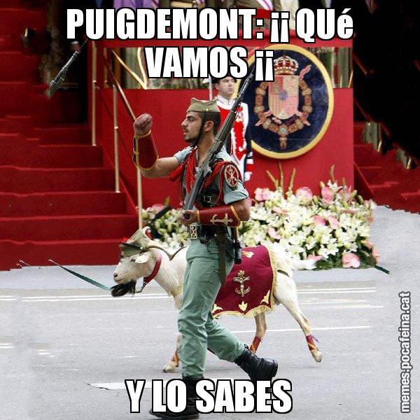 PUIGDEMONT: ¡¡ QUé VAMOS ¡¡ Y LO SABES - La cabra de la legió