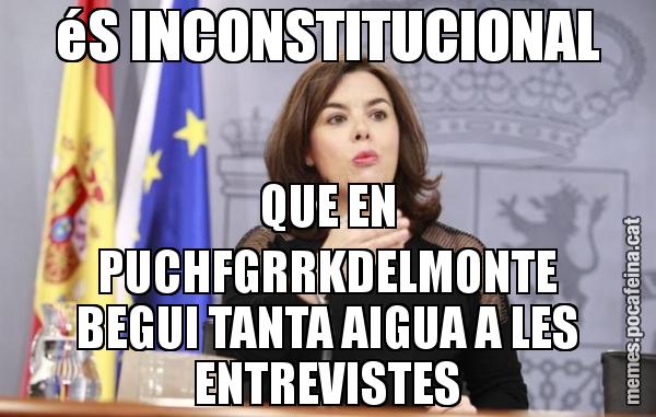 éS INCONSTITUCIONAL QUE EN PUCHFGRRKDELMONTE BEGUI TANTA AIGUA A LES ENTREVISTES