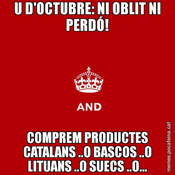 U D'OCTUBRE: NI OBLIT NI PERDÓ! COMPREM PRODUCTES CATALANS ..O BASCOS ..O LITUANS ..O SUECS ..O... - Keep
