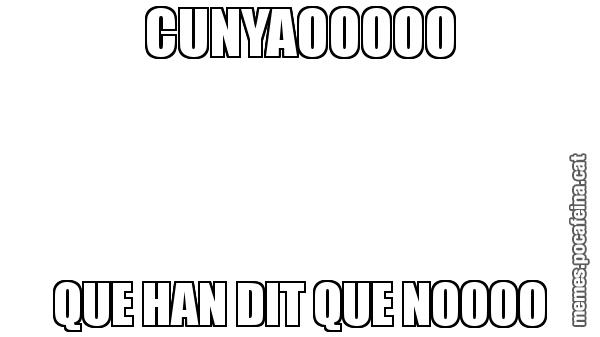 CUNYAOOOOO QUE HAN DIT QUE NOOOO