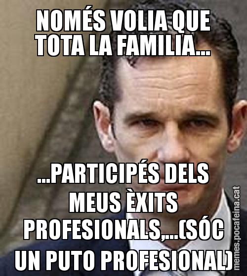 NOMÉS VOLIA QUE TOTA LA FAMILIA... ...PARTICIPÉS DELS MEUS ÈXITS PROFESIONALS,...(SÓC UN PUTO PROFESIONAL)