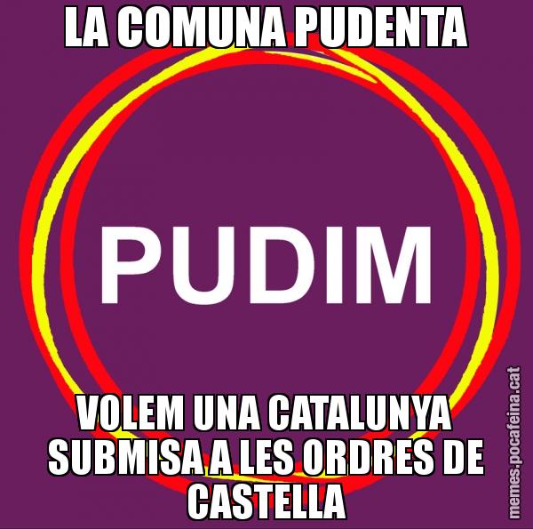 LA COMUNA PUDENTA VOLEM UNA CATALUNYA SUBMISA A LES ORDRES DE CASTELLA