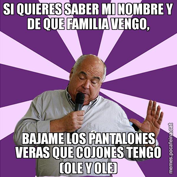SI QUIERES SABER MI NOMBRE Y DE QUE FAMILIA VENGO, BAJAME LOS PANTALONES VERAS QUE COJONES TENGO (OLE Y OLE) - Lluís Rabell - 27S