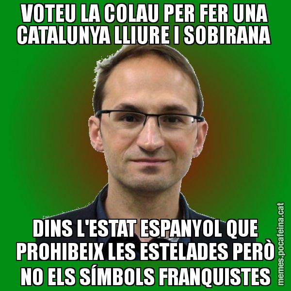 VOTEU LA COLAU PER FER UNA CATALUNYA LLIURE I SOBIRANA DINS L'ESTAT ESPANYOL QUE PROHIBEIX LES ESTELADES PERÒ NO ELS SÍMBOLS FRANQUISTES - Joan Herrera