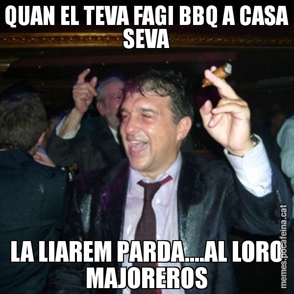 QUAN EL TEVA FAGI BBQ A CASA SEVA LA LIAREM PARDA....AL LORO MAJOREROS - Laporta de Festa