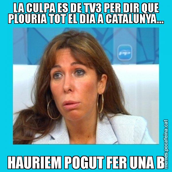 LA CULPA ES DE TV3 PER DIR QUE PLOURIA TOT EL DIA A CATALUNYA... HAURIEM POGUT FER UNA B - Alícia Sánchez Camacho