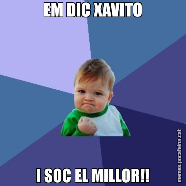 EM DIC XAVITO I SOC EL MILLOR!! - Success Kid