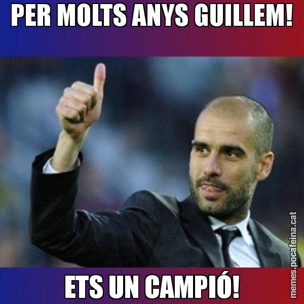 PER MOLTS ANYS GUILLEM! ETS UN CAMPIÓ! - Pep Guardiola