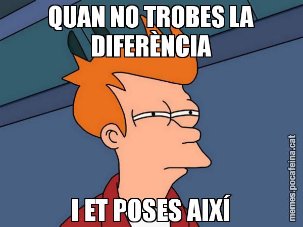 QUAN NO TROBES LA DIFERÈNCIA I ET POSES AIXÍ - Futurama Fry