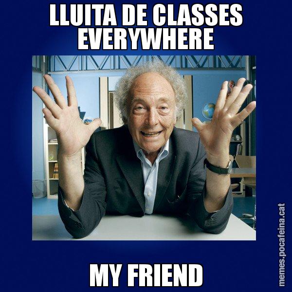 LLUITA DE CLASSES EVERYWHERE MY FRIEND - Eduard Punset