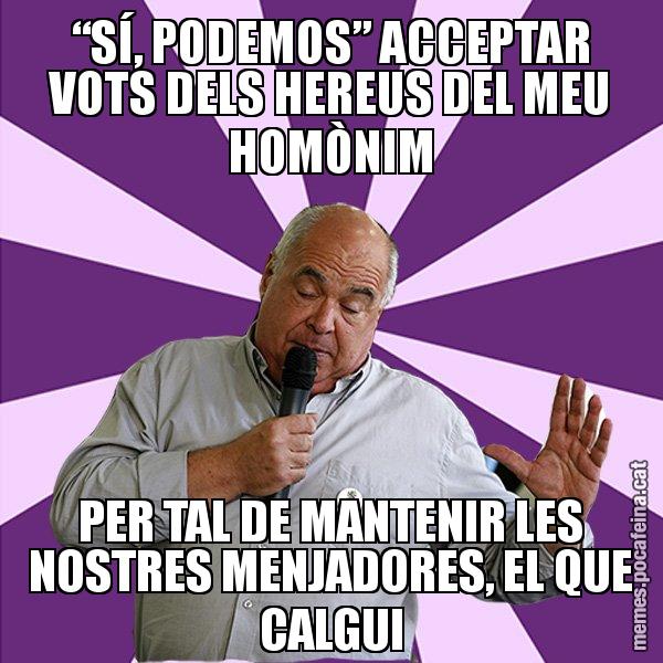 “SÍ, PODEMOS” ACCEPTAR VOTS DELS HEREUS DEL MEU HOMÒNIM PER TAL DE MANTENIR LES NOSTRES MENJADORES, EL QUE CALGUI - Lluís Rabell - 27S