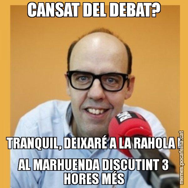 CANSAT DEL DEBAT? TRANQUIL, DEIXARÉ A LA RAHOLA I AL MARHUENDA DISCUTINT 3 HORES MÉS - Jordi Basté