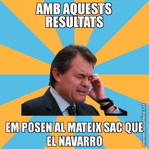 AMB AQUESTS RESULTATS EM POSEN AL MATEIX SAC QUE EL NAVARRO - Artur Mas Turbat