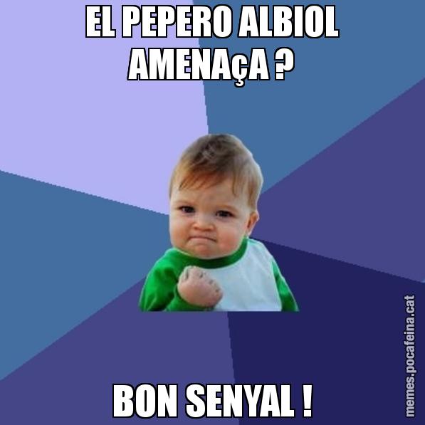 EL PEPERO ALBIOL AMENAçA ? BON SENYAL ! - Success Kid