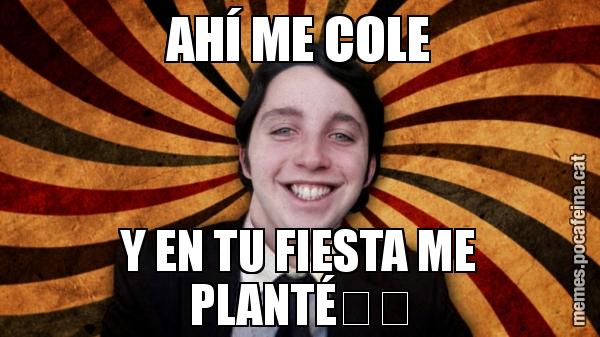 AHÍ ME COLE Y EN TU FIESTA ME PLANTÉ&#55356&#57269